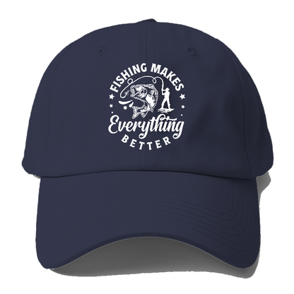 Fishing makes everything better Hat