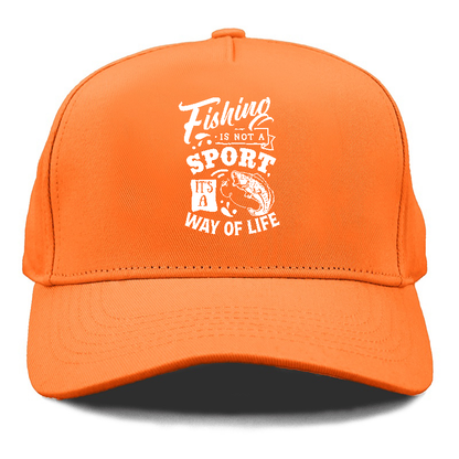 Fishing is not a sport it's a way of life Hat