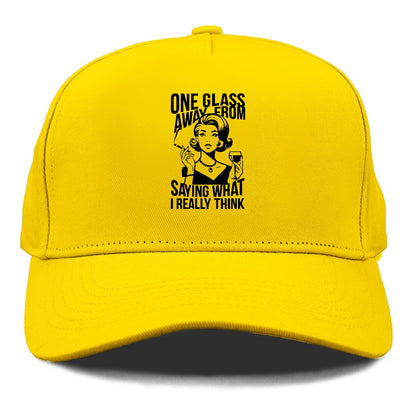 one glass away from saying what i really think Hat