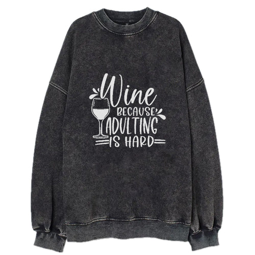 Wine Because Adulting Is Hard Vintage Sweatshirt