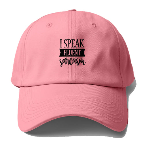 I Speak Fluent Sarcasm Baseball Cap For Big Heads