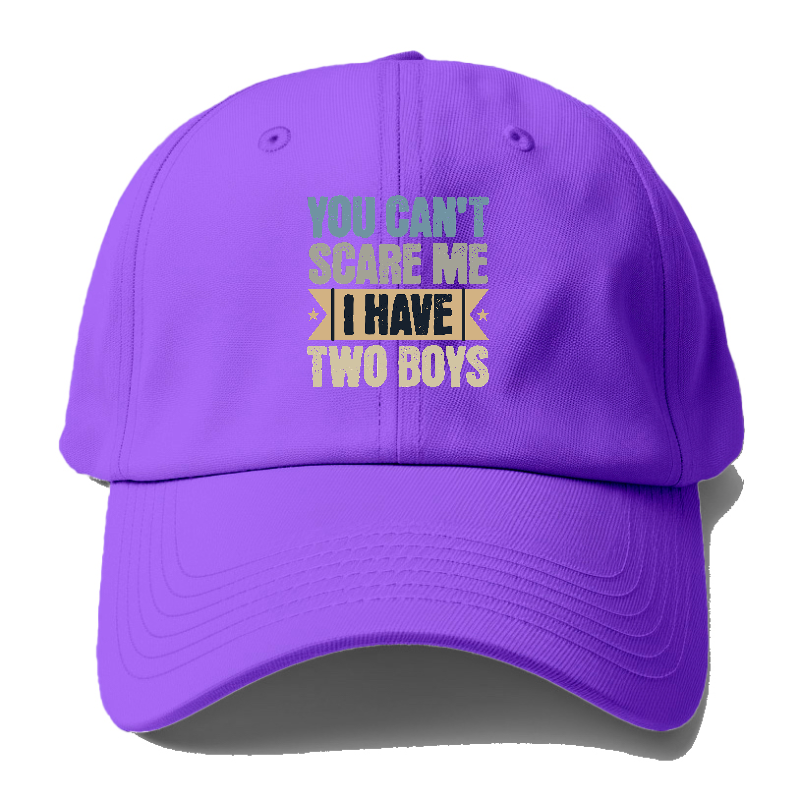 You can't scare me I have two boys Hat