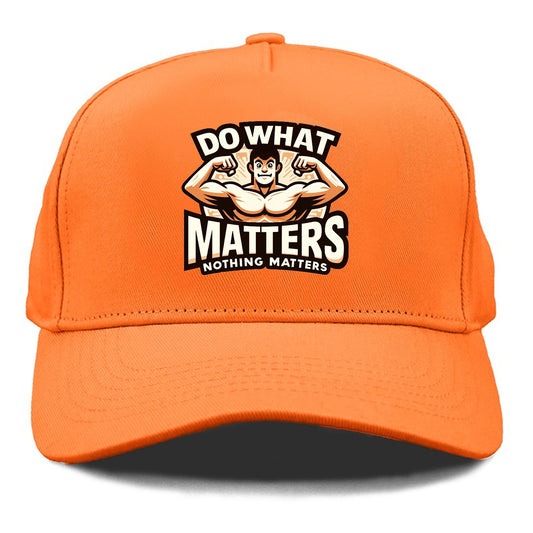 do what matters nothing matters Hat