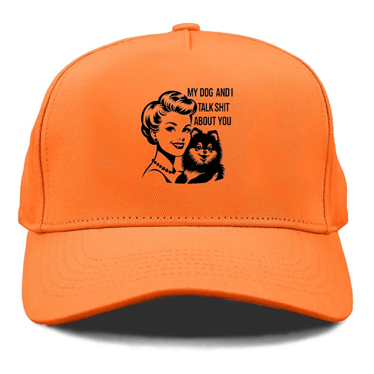 my dog and i talk shit about you! Hat