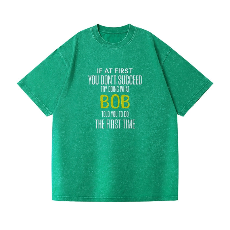 if at first you don't succeed try doing what bob told you to do the first time Hat