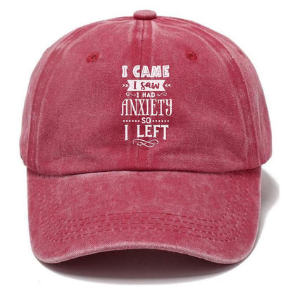 I Came I Saw I Had Anxiety So I Left Hat