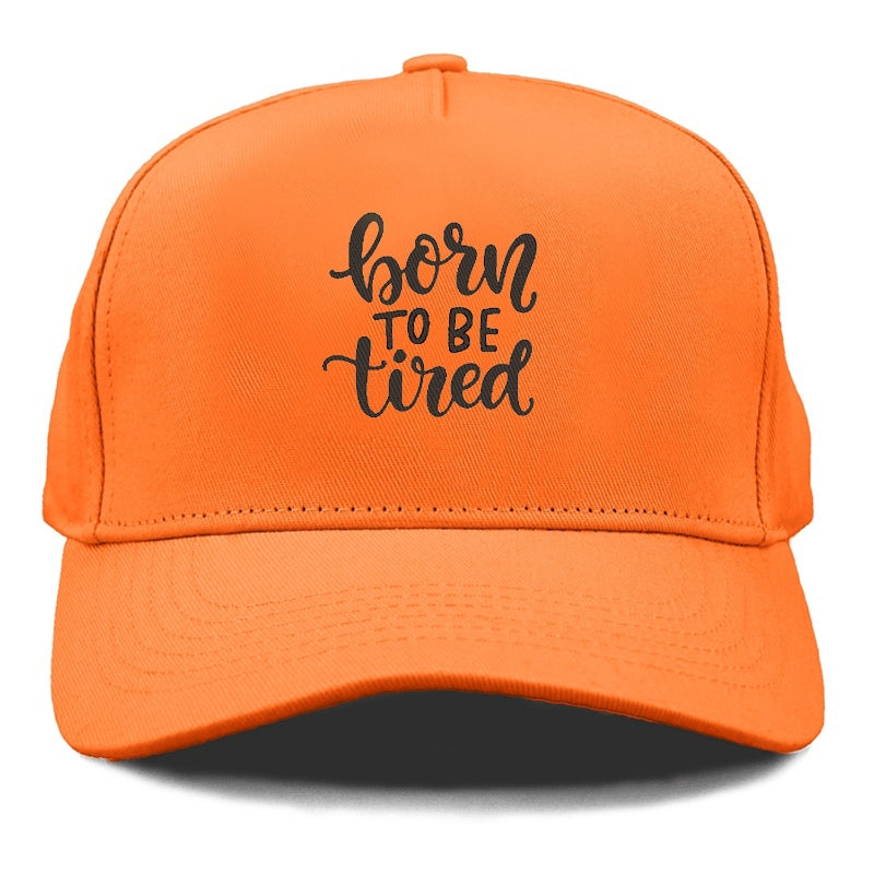 born to be tired Hat