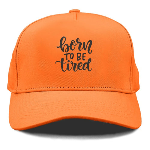 Born To Be Tired Cap
