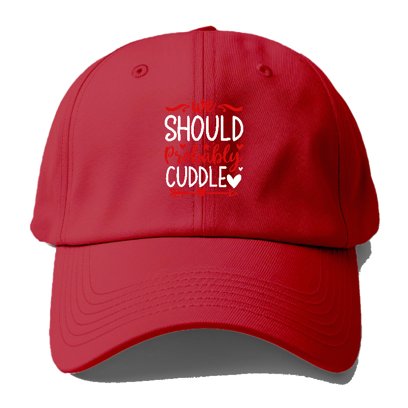 We should probably cuddle Hat