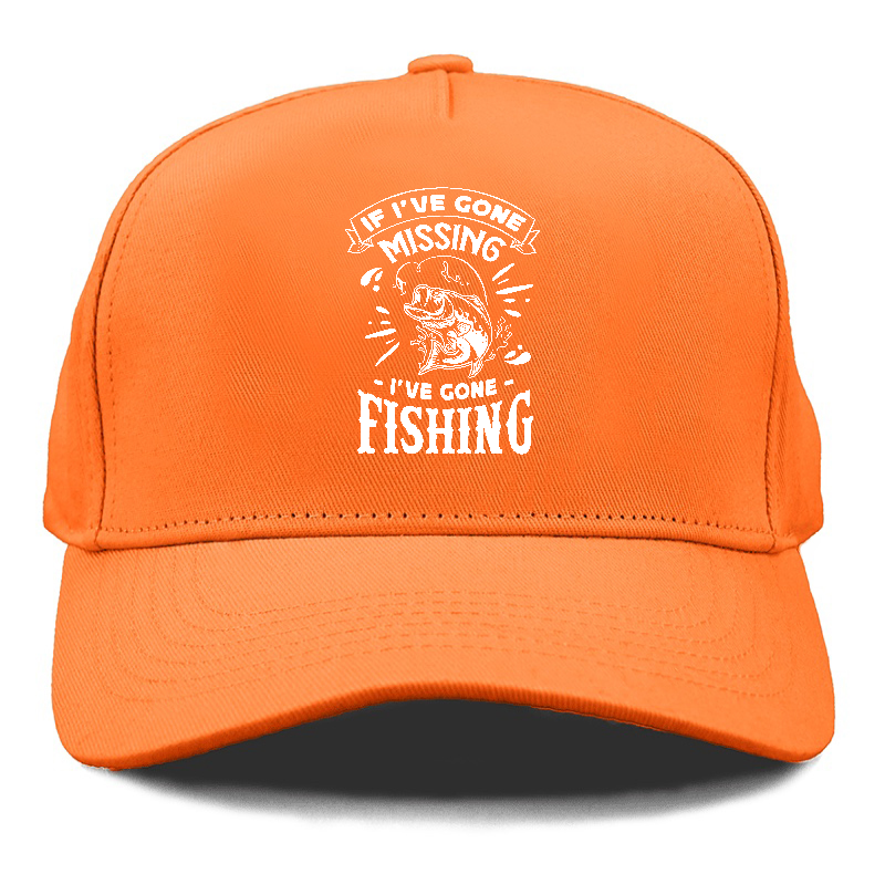 If Ive gone missing i've gone fishing Hat