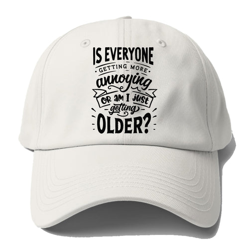 Is Everyone Getting More Annoying Or Am I Just Getting Older Baseball Cap For Big Heads