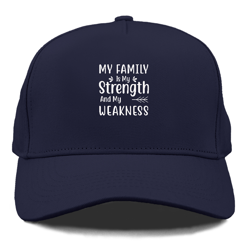 My family is my strength and my weakness Hat