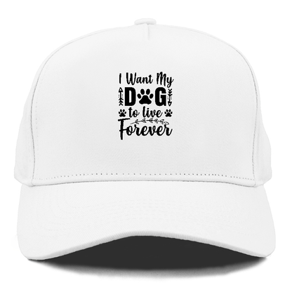 I want my dog to live forever Hat