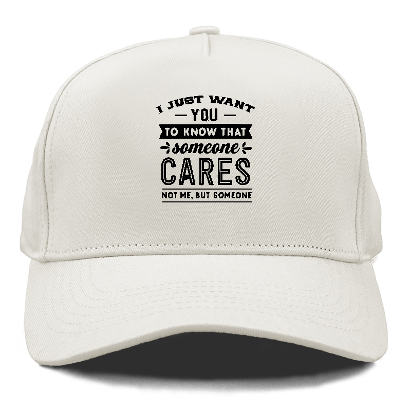 I Want You To Know That Someone Cares Not Me But Someone Hat