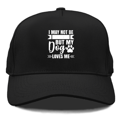 I may not be perfect but my dog loves me Hat