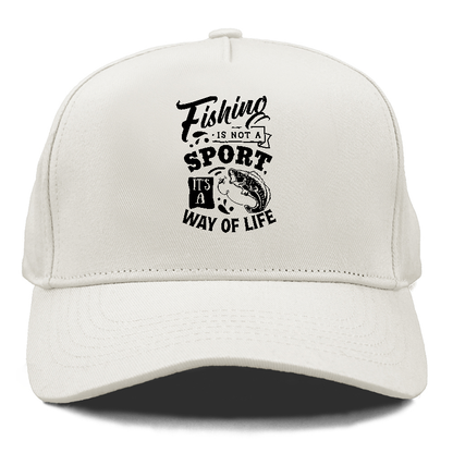 Fishing is not a sport it's a way of life Hat