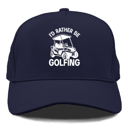 I'd Rather Be Golfing Hat