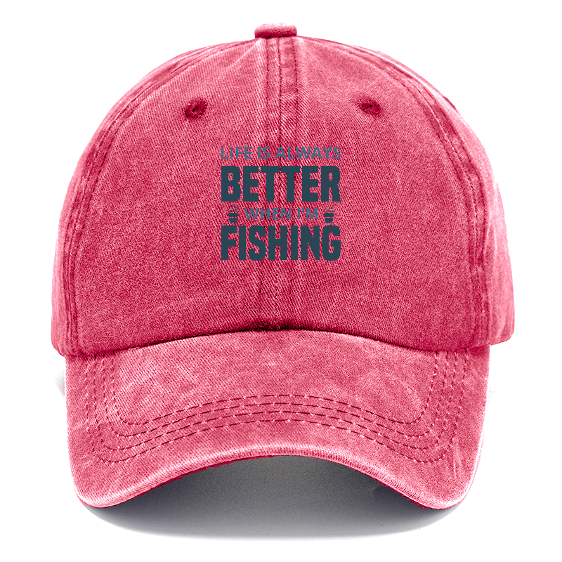 Life is always better when i'm fishing Hat