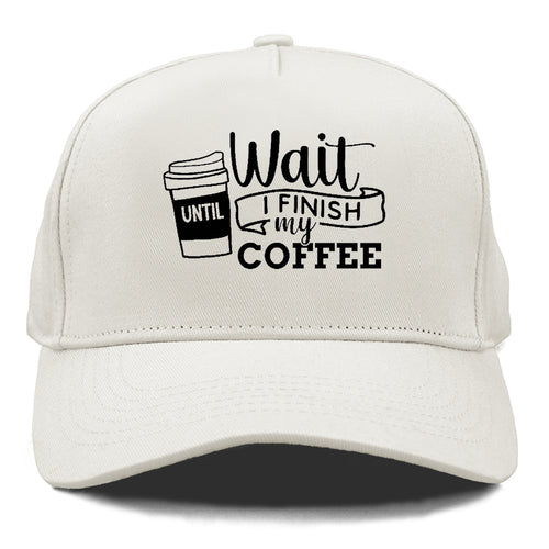 Morning Fuel: Wait Until I Finish My Coffee Cap