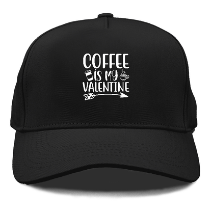 Coffee is my valentine Hat