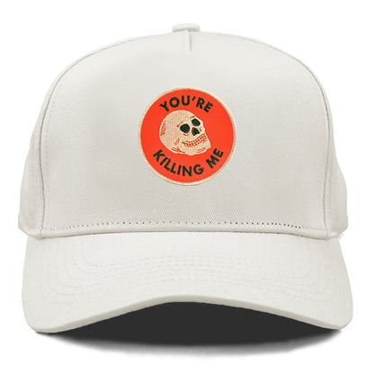 youre killing me Hat