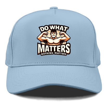 do what matters nothing matters Hat