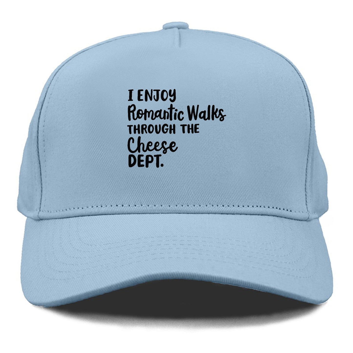 i enjoy romantic walks through the cheese dept Hat