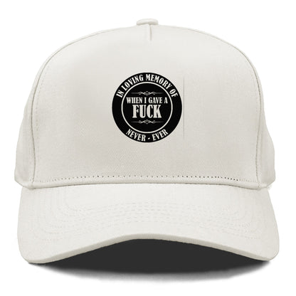In loving memory of never ever when l gave a fuck Hat