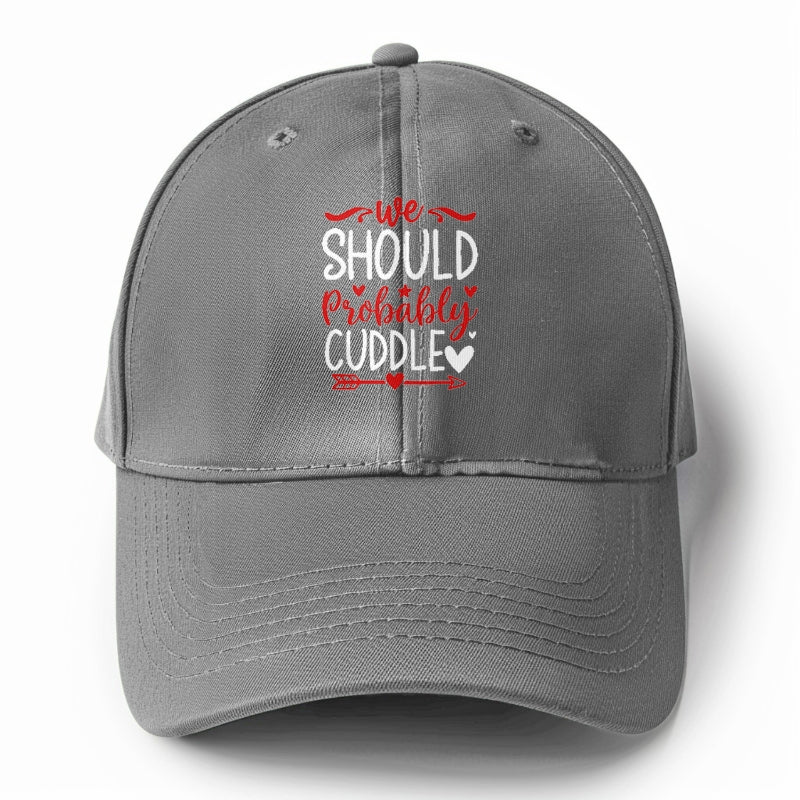 We should probably cuddle Hat