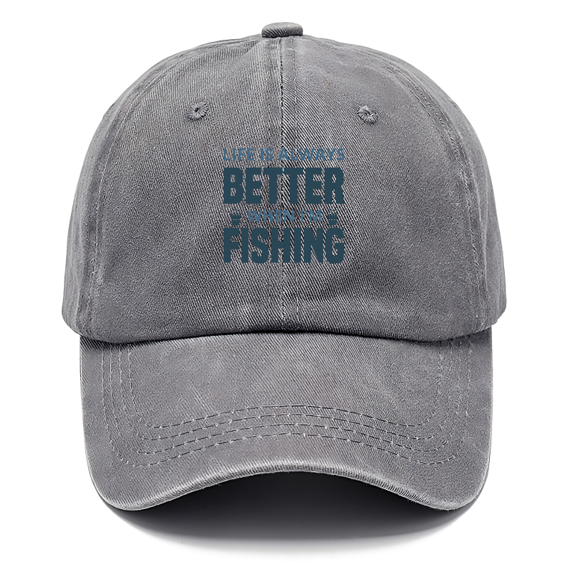 Life is always better when i'm fishing Hat