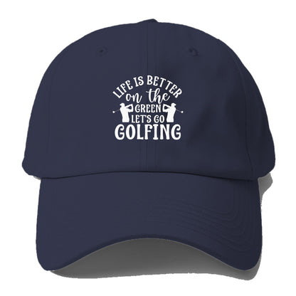 Life is Better on The Green Let's go golfing Hat