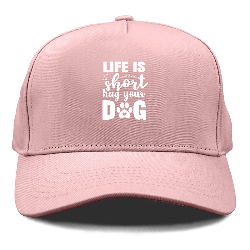 Life is short hug your dog   Hat