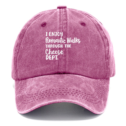 i enjoy romantic walks through the cheese dept Hat