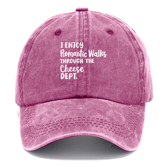 i enjoy romantic walks through the cheese dept Hat