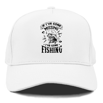 If Ive gone missing i've gone fishing Hat