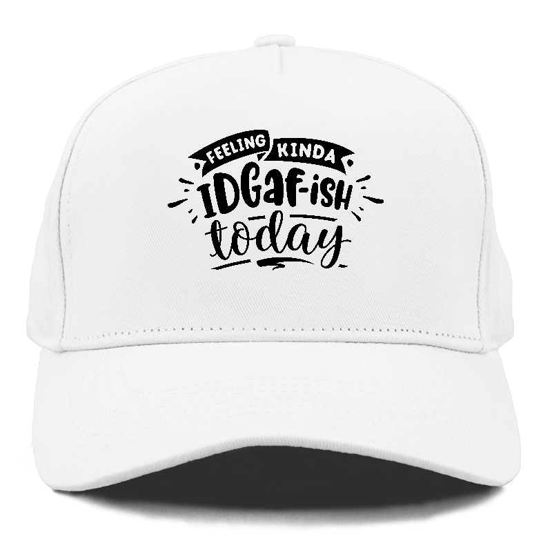 Feeling kinda IDGAFish today Hat