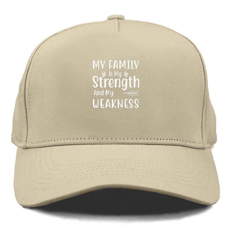 My family is my strength and my weakness Hat