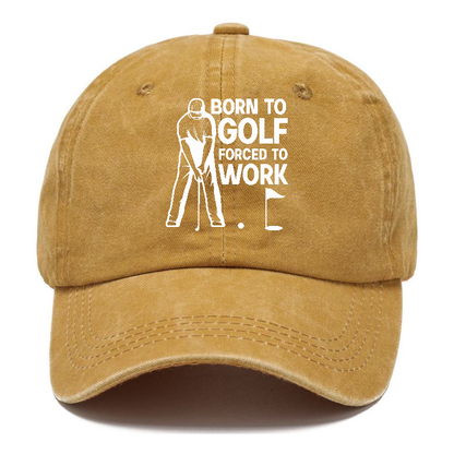 Born To Golf Forced To Work Hat