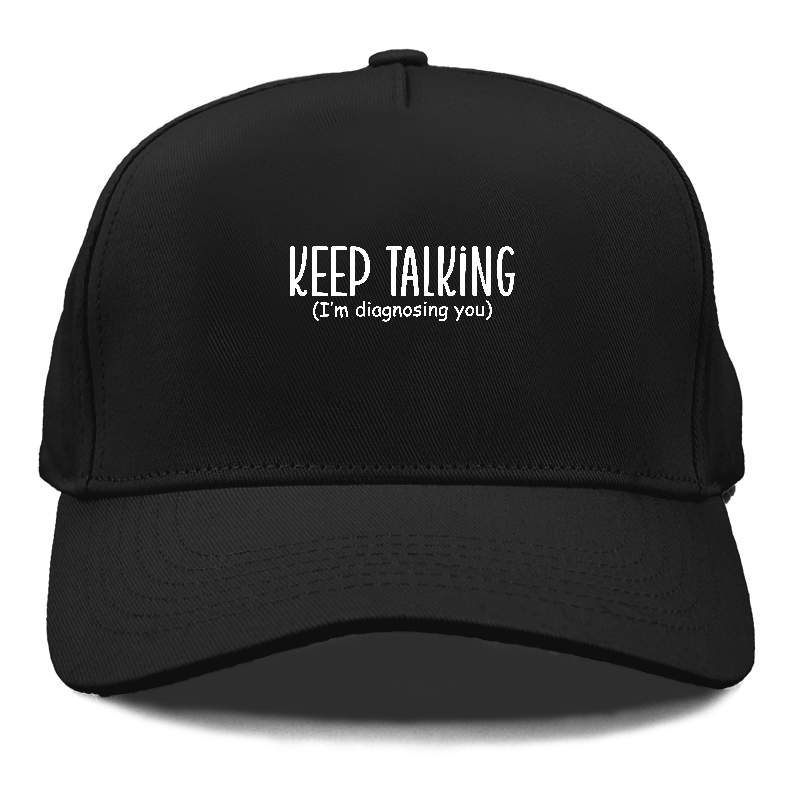 keep talking im diagnosing you Hat