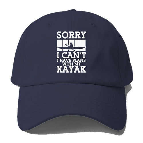 Sorry I Can't I Have Plans With My Kayak! Baseball Cap
