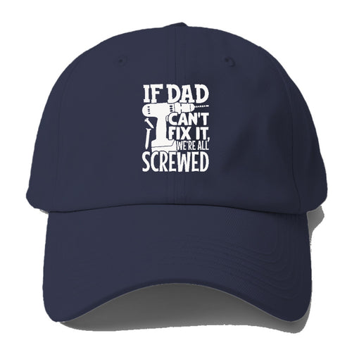 If Dad Can't Fix It We're All Screwed Baseball Cap For Big Heads