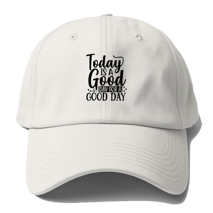 Today is a good day for a good day Hat