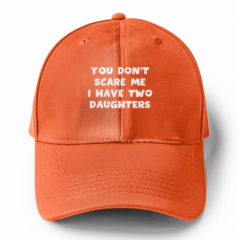 you don't scare me i have two daughters Hat