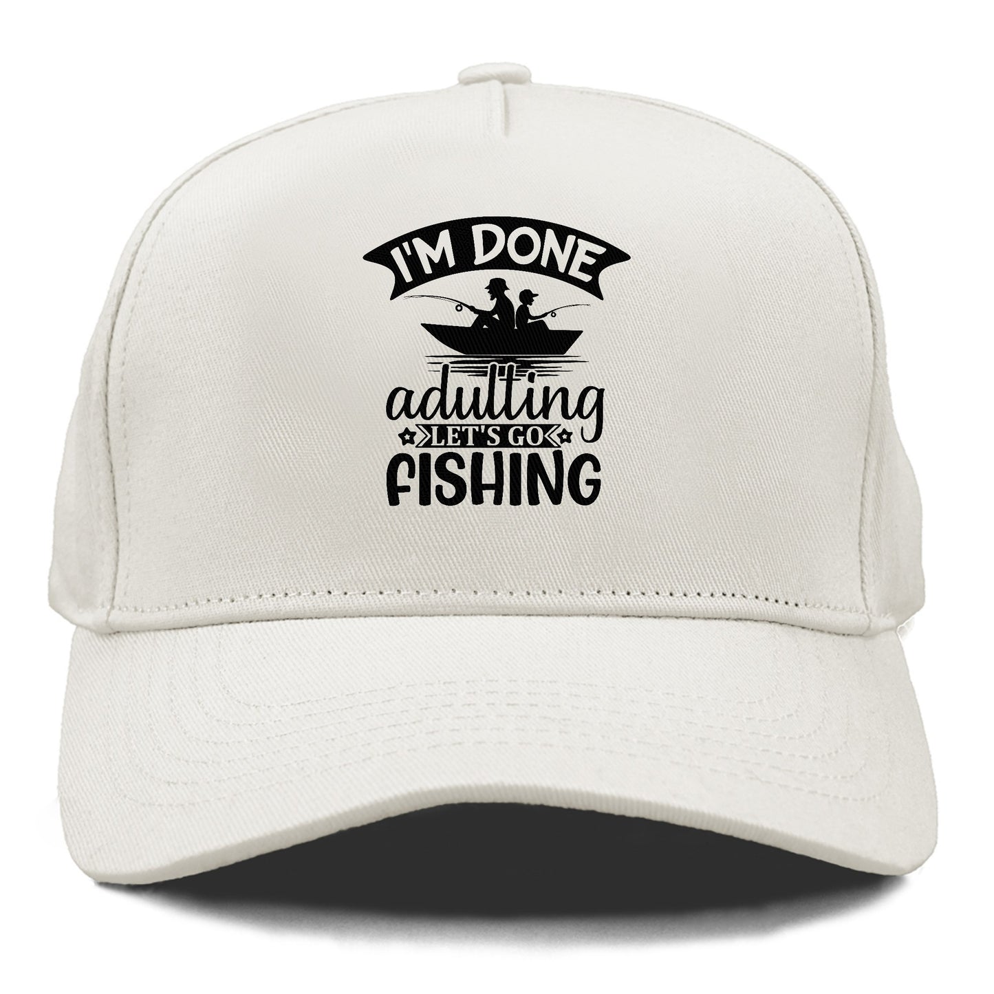 i'm done adulting let's go fishing! Hat