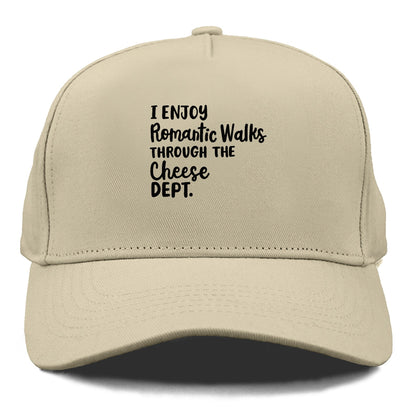 i enjoy romantic walks through the cheese dept Hat