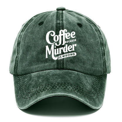 coffee because murder is wrong Hat