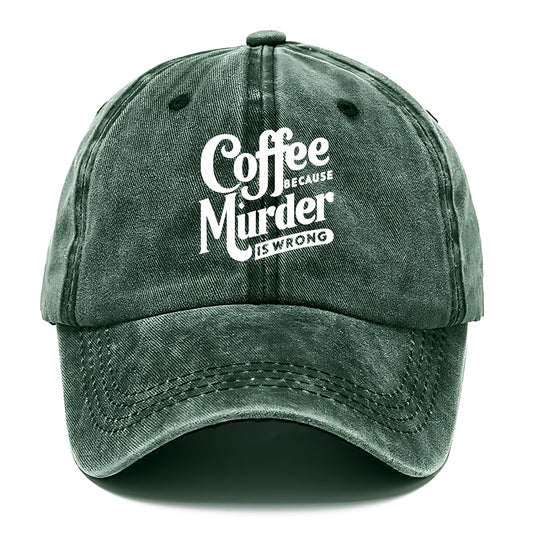 coffee because murder is wrong Hat