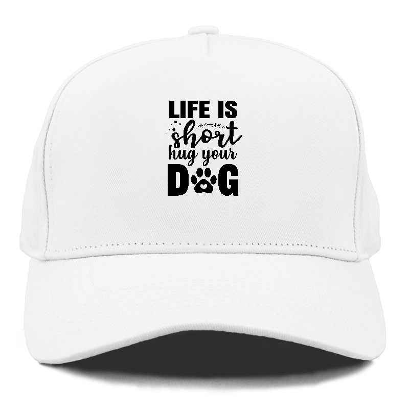 Life is short hug your dog   Hat