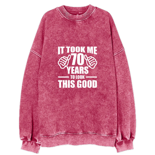 It Took Me 70 Years To Look This Good Vintage Sweatshirt