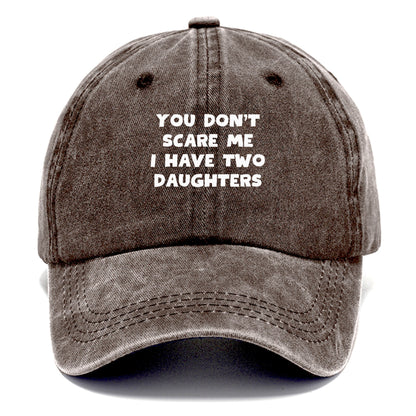 you don't scare me i have two daughters Hat